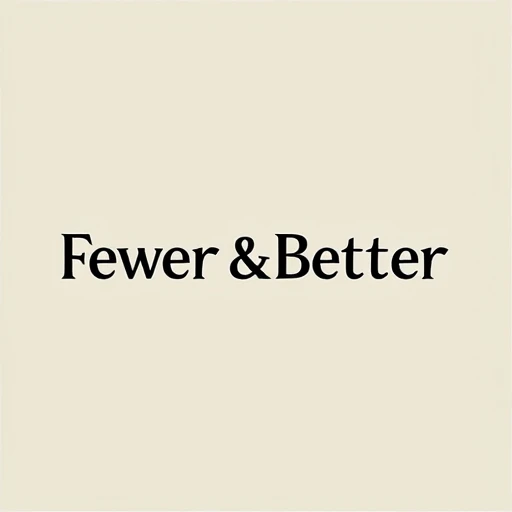Fewer & Better